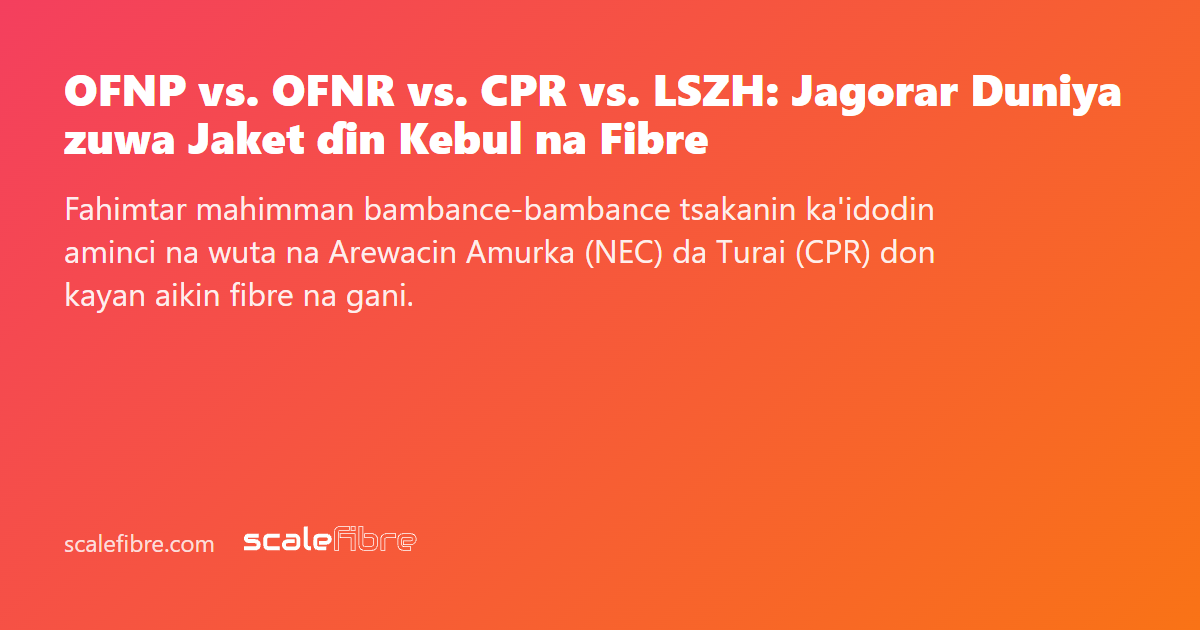 Ofnr Script OFNP vs. OFNR vs. CPR vs. LSZH: Jagorar Duniya zuwa Jaket ɗin Kebul na ...